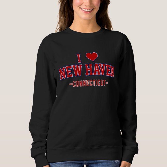 I Love New Haven Connecticut Sweatshirt (Front)