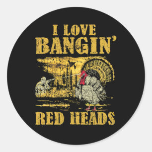I Love Ngin' Red Heads Funny Turkey Hunting 2 Classic Round Sticker