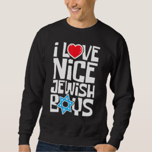 I Love Nice Jewish Boys - Jews Hebrews Israelites Sweatshirt