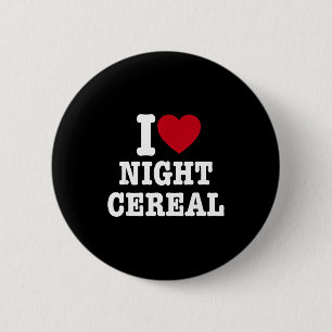 I Love Night Cereal Funny For Men Women  6 Cm Round Badge