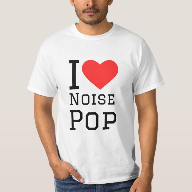 I love noise pop T-Shirt (Front)