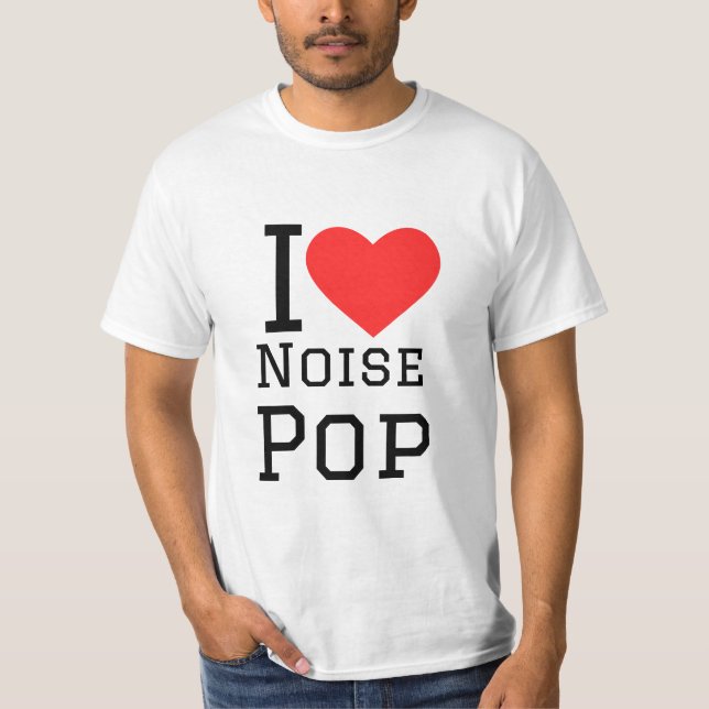 I love noise pop T-Shirt (Front)