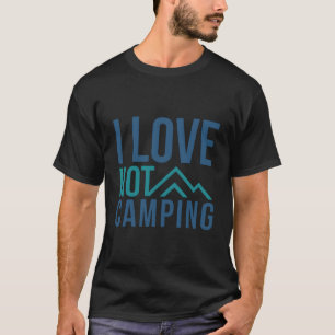 I Love Not Camping - Hate Camping Mountain T-Shirt