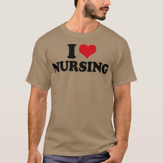 I Love Nursing Nurse T-Shirt