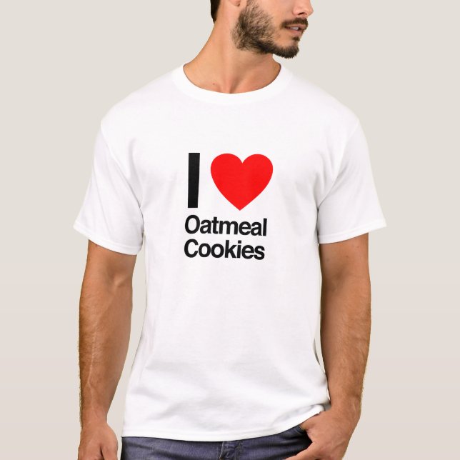 i love oatmeal cookies T-Shirt (Front)