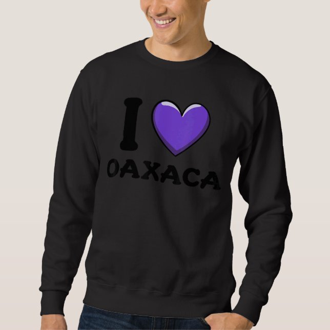I Love Oaxaca Mexico 1 Sweatshirt (Front)