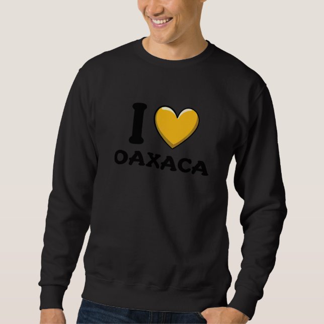 I Love Oaxaca Mexico  6 Sweatshirt (Front)