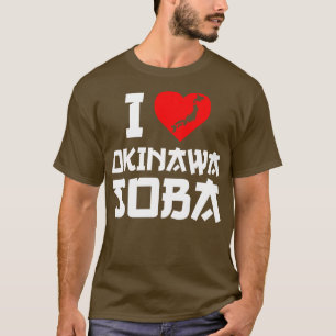 I Love Okinawa Soba I Heart Okinawa Soba T-Shirt