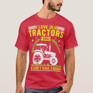 I love old Tractors Design for Farmer and Tractor  T-Shirt