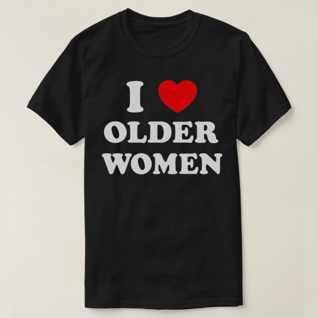 I Love Older Women Heart Hot Moms  T-Shirt (Design Front)