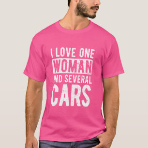 I LOVE ONE WOMAN AND SEVERAL CARS Car Couple Goal T-Shirt