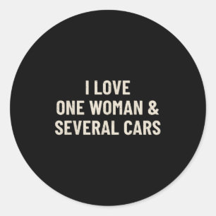 I Love One Woman And Several Cars Funny Car Enthus Classic Round Sticker