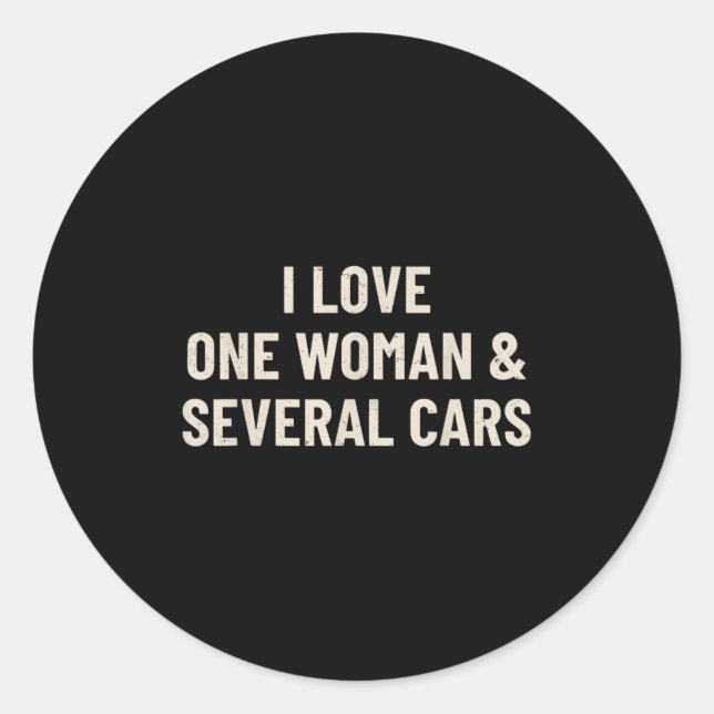 I Love One Woman And Several Cars Funny Car Enthus Classic Round Sticker (Front)