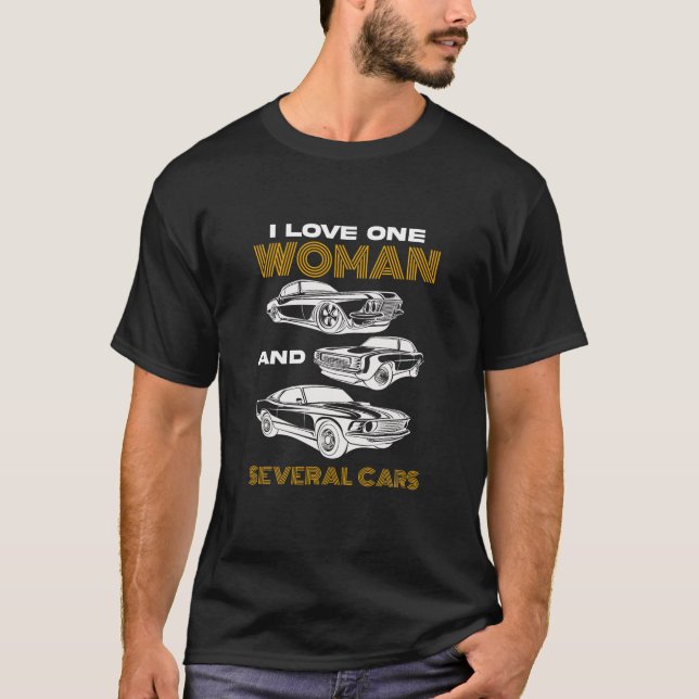 I Love One Woman And Several Cars Mechanical Engin T-Shirt (Front)