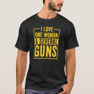 I Love One Woman And Several Guns 2a Pro Second Am T-Shirt