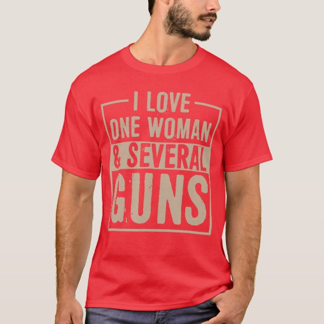 I Love One Woman and Several Guns Funny 2nd Amendm T-Shirt (Front)