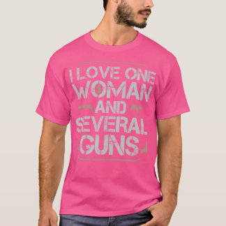 I Love One Woman And Several Guns T-Shirt