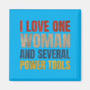 I Love One Woman And Several Power Tools Funny Magnet