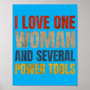 I Love One Woman And Several Power Tools Funny Poster