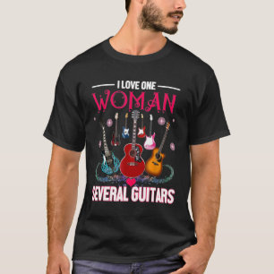 I Love One Woman Several Guitars Guitarist T-Shirt