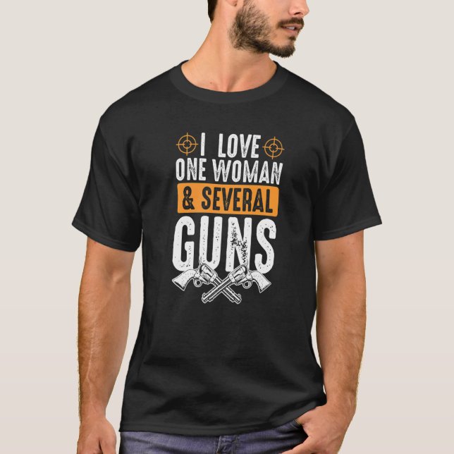 I Love One Women And Several Guns  2nd Amendment G T-Shirt (Front)