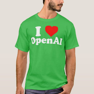 I Love OpenAI T-Shirt