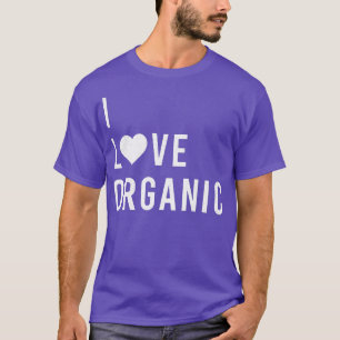 I LOVE ORGANIC Vegan Vegetarian Fun Statement T-Shirt