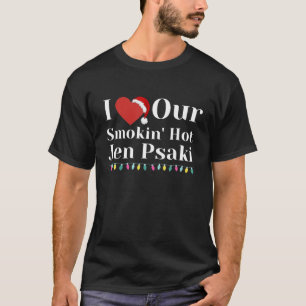 I Love Our Smokin Hot Jen Psaki Funny Couples Chri T-Shirt
