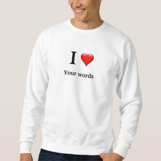I love own words personalise sweatshirt (Front)