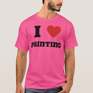 I Love Painting T-Shirt