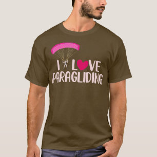 I Love Paragliding Funny Skydiving Parachuting Lov T-Shirt