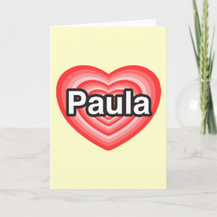 I love Paula. I love you Paula. Heart Card