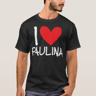 I Love Paulina Heart Name Personalised Girl Woman T-Shirt