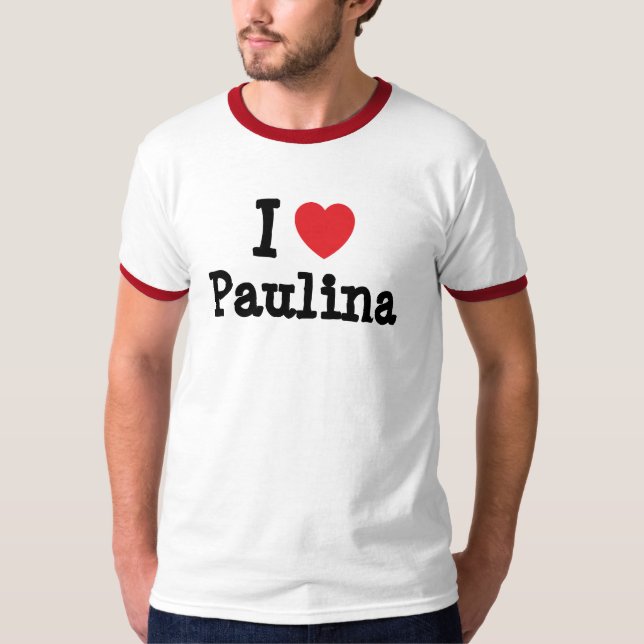 I love Paulina heart T-Shirt (Front)