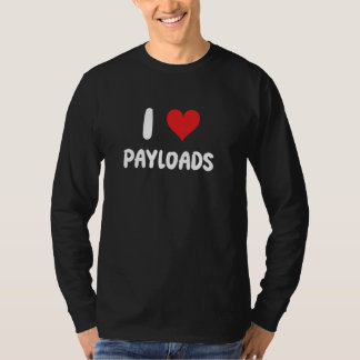 I Love Payloads - Heart - Dump Truck Drive Driver  T-Shirt