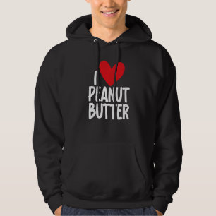 I Love Peanut Butter  Graphic Print for Unisex Hoodie