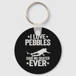 I Love Pebbles Said No Skater Ever Funny Skateboar Key Ring