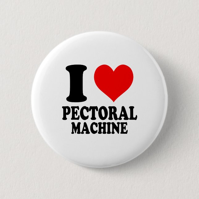 I Love Pectoral Machine  6 Cm Round Badge (Front)