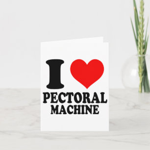 I Love Pectoral Machine Card