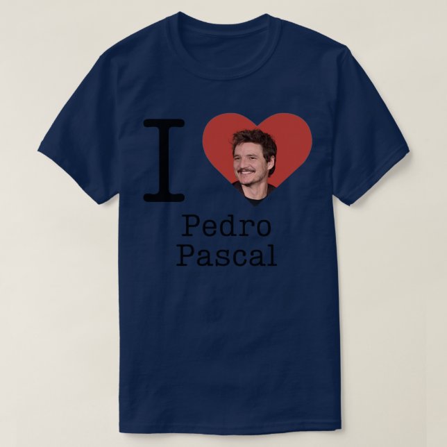 I love Pedro Pascal T-Shirt (Design Front)