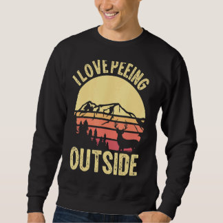 I Love Peeing Outside For Mountain Camping & Natur Sweatshirt