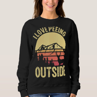 I Love Peeing Outside For Mountain Camping & Natur Sweatshirt