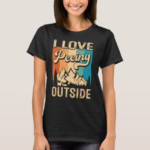 I Love Peeing Outside Hiking Camping Outdoor T-Shirt