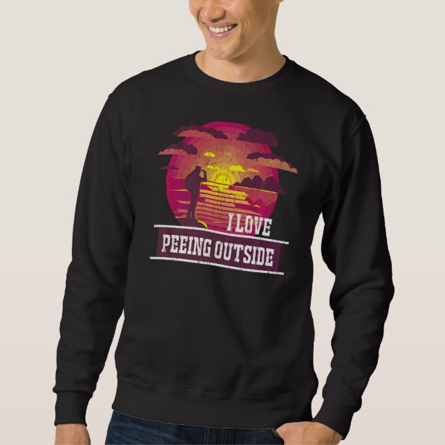 I Love Peeing Outside  Hiking Camping Outdoors  1 Sweatshirt (Front)