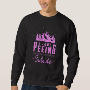 I Love Peeing Outside Hiking Camping Outdoors 2 Sweatshirt