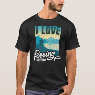 I Love Peeing Outside Hiking Camping Outdoors 5 T-Shirt