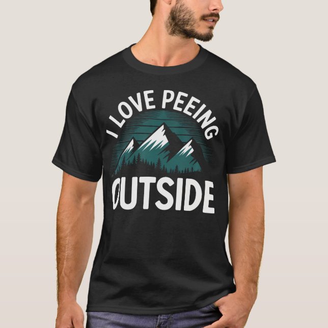 I Love Peeing Outside Mountains T-Shirt (Front)