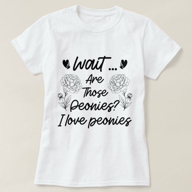 I Love Peonies Botanical Flowers Lover Peony Funny T-Shirt (Design Front)