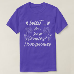 I Love Peonies Cute Peony Flower Lover Humour Quot T-Shirt
