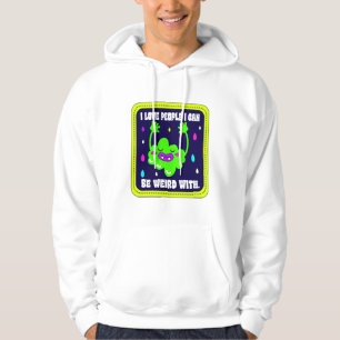 I Love People I Can Be Weird With Hoodie
